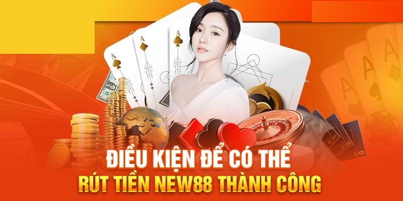 Quy định trong việc rút tiền New88 chi tiết